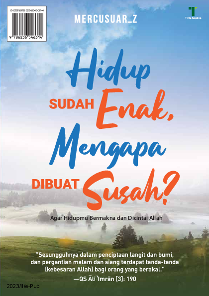 Hidup Sudah Enak, Mengapa Dibuat Susah?: Agar Hidupmu Bermakna dan Dicintai Allah