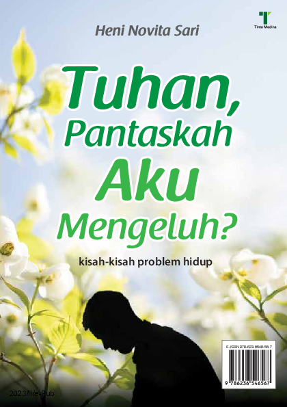 Tuhan, Pantaskah Aku Mengeluh Kisah-Kisah Problem Hidup