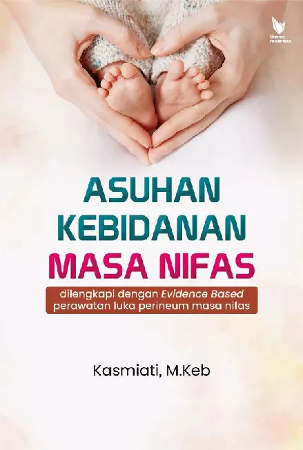 ASUHAN KEBIDANAN MASA NIFAS: dilengkapi dengan evidence based perawatan luka perineum masa nifas