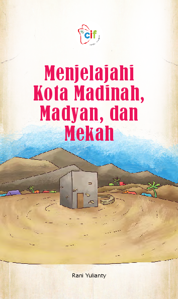 Menjelajahi Kota Madinah, Madyan, dan Mekah