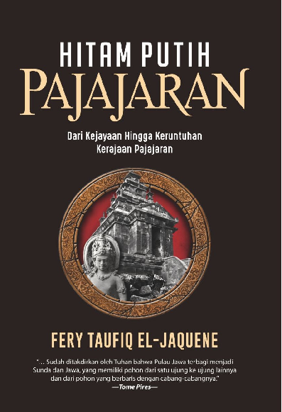 Hitam Putih Pajajaran : dari Kejayaan Hingga Keruntuhan Kerajaan Pajajaran