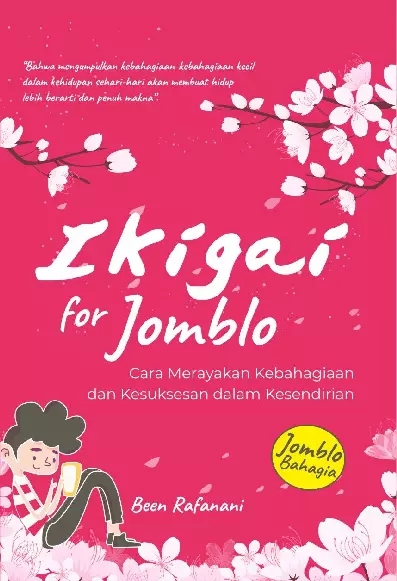 Ikigai For Jomblo : Cara Merayakan Kebahagiaan dan Kesuksesan dalam Kesendirian