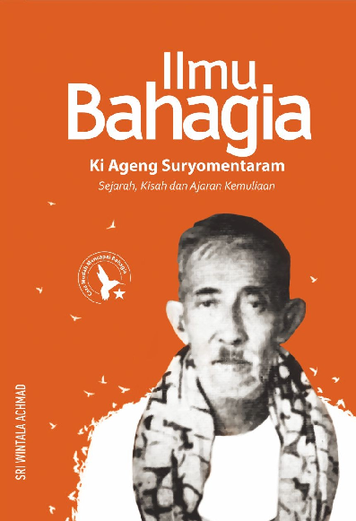 Ilmu Bahagia Ki Ageng Suryomentaram : Sejarah, Kisah, dan Ajaran Kemuliaan