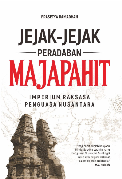 Jejak-jejak Peradaban Majapahit : Imperium Raksasa Penguasa Nusantara