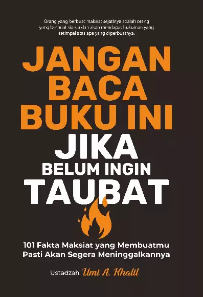 Jangan Baca Buku Ini Jika Belum Ingin Taubat : 101 Fakta Maksiat yang Membuatmu Pasti Akan Segera Meninggalkannya