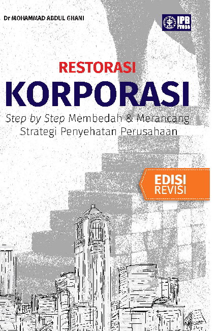 Restorasi korporasi : step by step membedah & merancang strategi penyehatan perusahaan (Edisi Revisi)