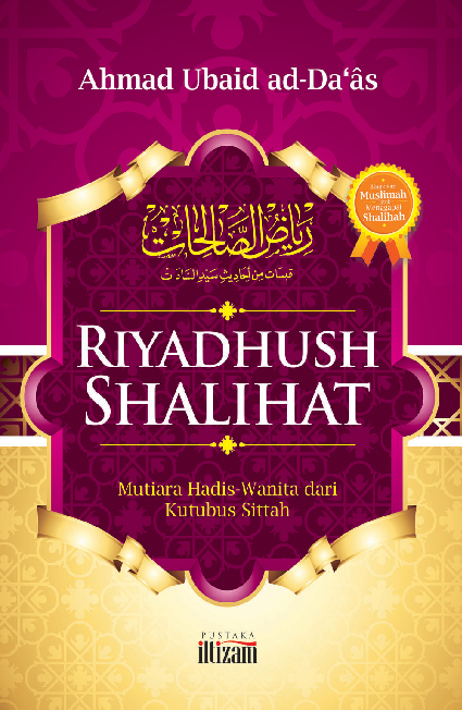 RIYADUSH SHALIHAT : Mutiara hadits hadits wanita dari kutubusittah untuk menggapai shalihah