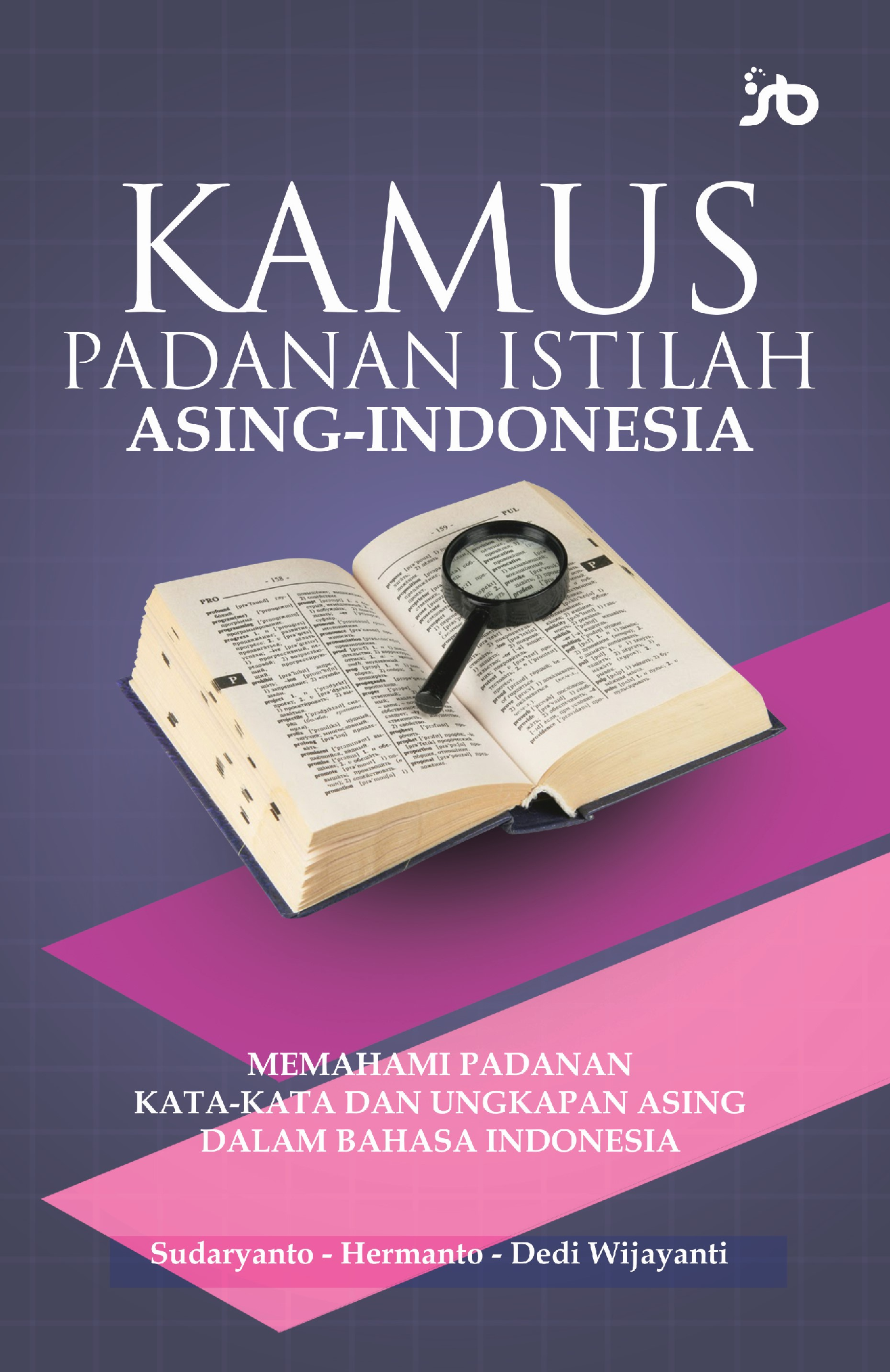 KAMUS PADANAN ISTILAH ASING-INDONESIA (MemahamiPadanan Kata-Kata dan Ungkapan Asing dalam Bahasa Indonesia)