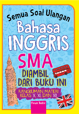 Semua Soal Ulangan Bahasa Inggris SMA Diambil dari Buku Ini (Rangkuman Materi Kelas X, XI, XII)