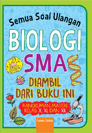 Semua Soal Ulangan Biologi SMA Diambil dari Buku Ini (Rangkuman Materi Kelas X, XI, XII)