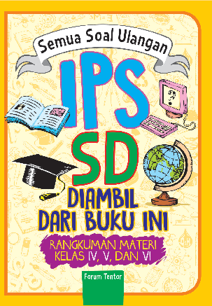 Semua Soal Ulangan IPS SD diambil dari buku ini (Rangkuman Materi Kelas IV, V, VI)