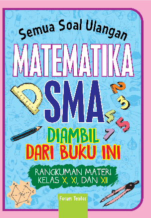 Semua Soal Ulangan Matematika SMA diambil dari buku ini (Rangkuman Materi Kelas X, XI, XII)