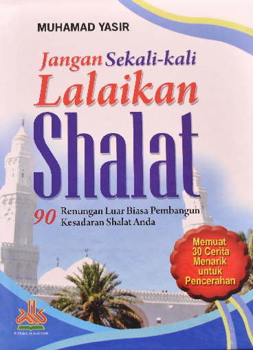 Jangan Sekali-kali Lalaikan Shalat