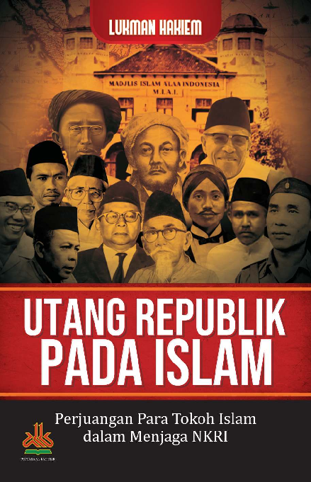 Utang Republik Pada Islam : Perjuangan Para Tokoh Islam dalam Menjaga NKRI