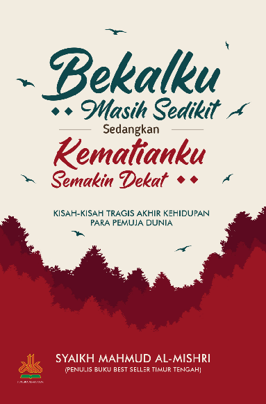 Bekalku Masih Sedikit sedangkan Kematianku Semakin Dekat : Kisah-kisah Tragis Akhir Kehidupan Para Pemuja Dunia