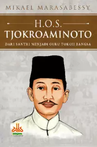 H.O.S. Tjokroaminoto : Dari Santri Menjadi Guru Tokoh Bangsa