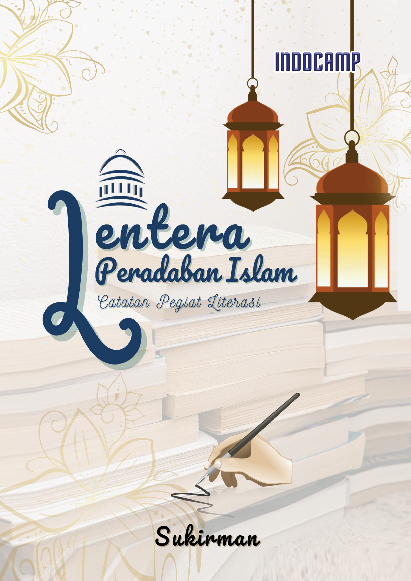 Lentera Peradaban Islam : Catatan Pegiat Literasi