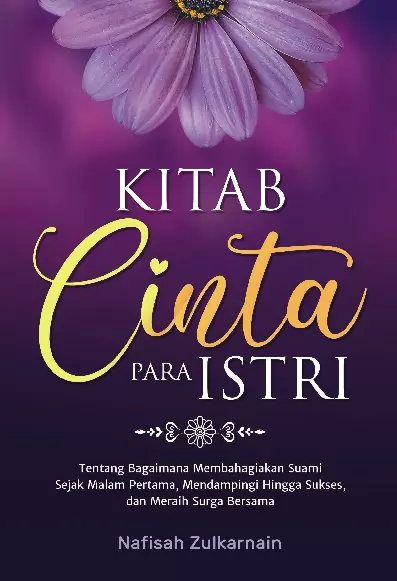 Kitab Cinta Para Istri : Tentang Bagaimana Membahagiakan Suami Sejak Malam Pertama, Mendampingi hingga Sukses, dan Meraih Surga Bersama