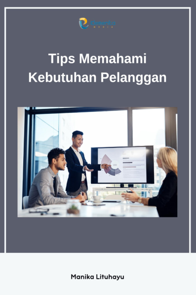 Tips Memahami Kebutuhan Pelanggan