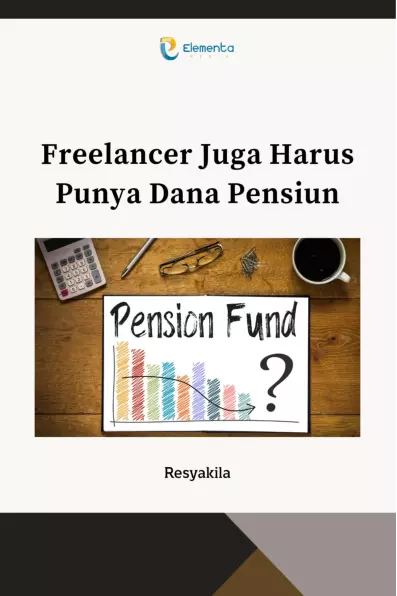 Freelancer Juga Harus Punya Dana Pensiun