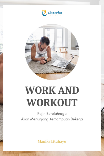 Work And Workout: Rajin Berolahraga Akan Menunjang Kemampuan Bekerja