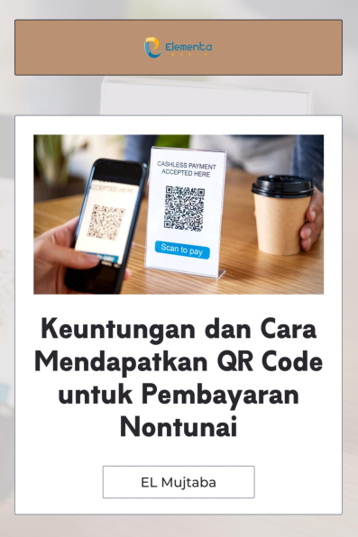 Keuntungan dan Cara Mendapatkan QR Code untuk Pembayaran Nontunai