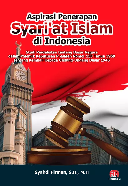 Aspirasi penerapan syari’at Islam di Indonesia : studi perdebatan tentang dasar negara dalam polemik keputusan presiden nomor 150 tahun 1959 tentang kembali kepada undang-undang dasar 1945