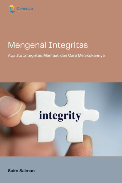 Mengenal Integritas: Apa Itu Integritas, Manfaat, dan Cara Melakukannya