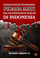 KESENJANGAN PENERAPAN PIDANA MATI DALAM PENEGAKAN HUKUM DI INDONESIA