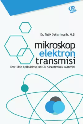 Mikroskop Elektron Transmisi: Teori dan Aplikasinya untuk Karakterisasi Material