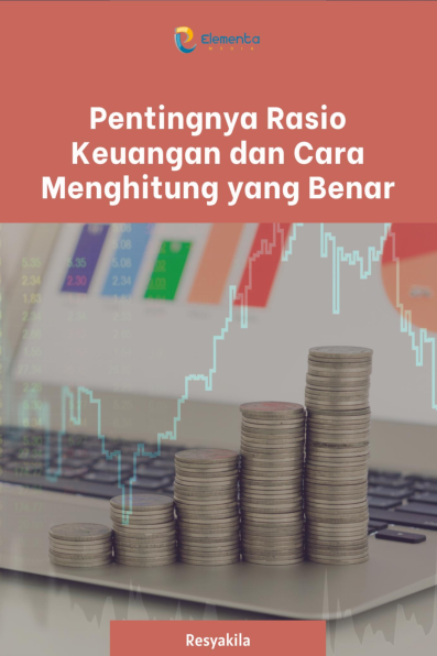 Pentingnya Rasio Keuangan dan Cara Menghitung yang Benar