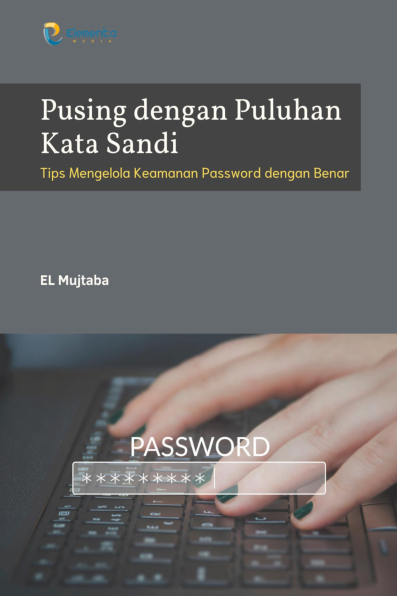 Pusing dengan Puluhan Kata Sandi: Tips Mengelola Keamanan Password dengan Benar