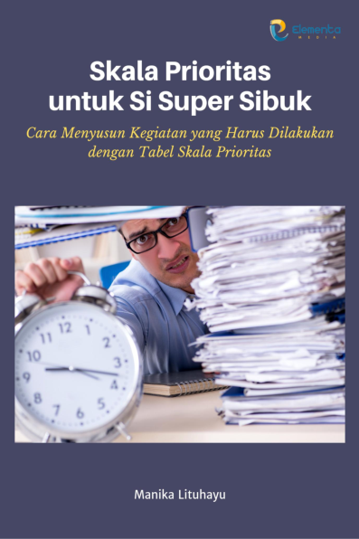 Skala Prioritas untuk Si Super Sibuk: Cara Menyusun Kegiatan yang Harus Dilakukan dengan Tabel Skala Prioritas