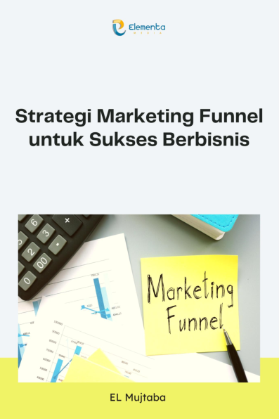 Strategi Marketing Funnel untuk Sukses Berbisnis