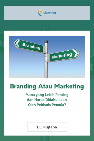 Branding Atau Marketing: Mana yang Lebih Penting dan Harus Didahulukan Oleh Pebisnis Pemula?