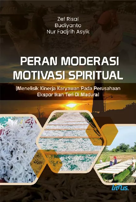 PERAN MODERASI MOTIVASI SPIRITUAL (Menelisik Kinerja Karyawan Pada Perusahaan Ekspor Ikan Teri Di Madura)