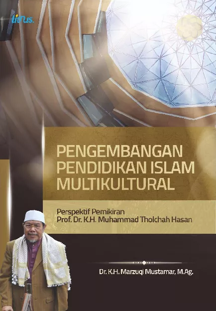 PENGEMBANGAN PENDIDIKAN ISLAM MULTIKULTURAL: Perspektif Pemikiran Prof. Dr. K.H. Muhammad Tholchah Hasan