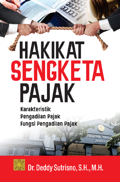 Hakikat Sengketa Pajak: Karakteristik Pengadilan Pajak Fungsi Pengadilan Pajak