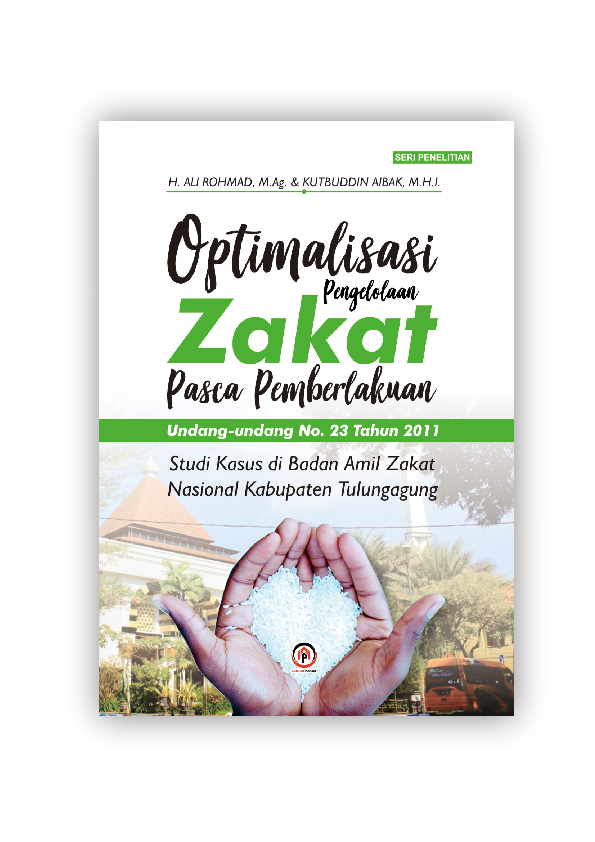 OPTIMALISASI PENGELOLAAN ZAKAT PASCA PEMBERLAKUAN UNDANG-UNDANG NO. 23 TAHUN 2011: Studi Kasus di Badan Amil Zakat Nasional Kabupaten Tulungagung