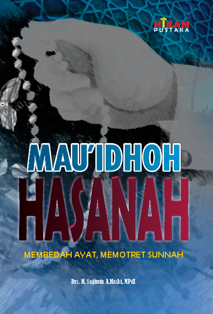 Mau'idhoh Hasanah : Membedah Ayat, Memotret Sunnah