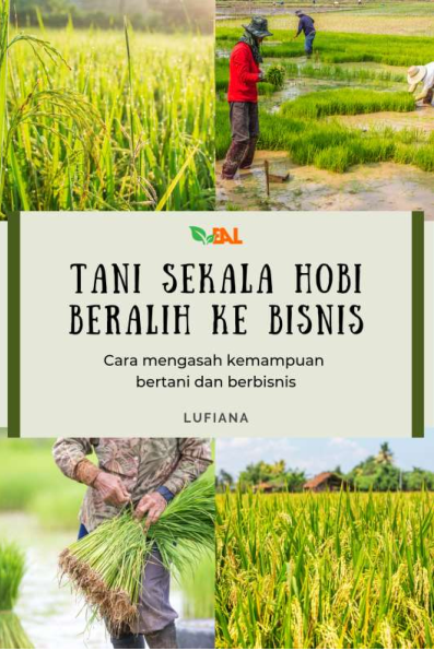 Tani Sekala Hobi Beralih ke Bisnis: Cara Mengasah Kemampuan Bertani dan Berbisnis