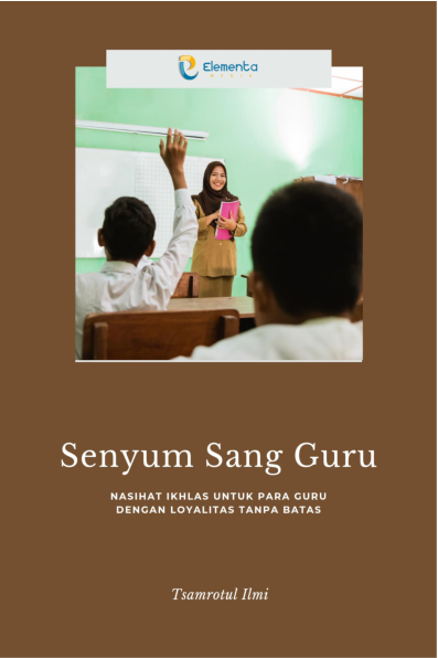 Senyum Sang Guru: Nasihat Ikhlas untuk Para Guru dengan Loyalitas tanpa Batas