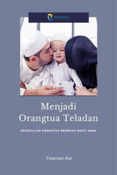 Menjadi Orangtua Teladan: Kepedulian Orangtua Berbuah Bakti Anak