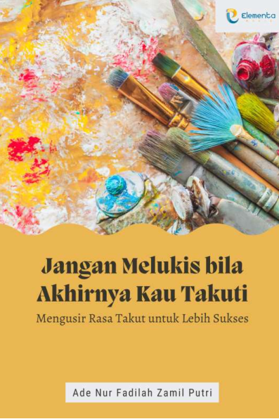 Jangan Melukis bila Akhirnya Kau Takuti: Mengusir Rasa Takut untuk Lebih Sukses