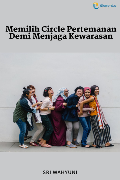 Memilih Circle Pertemanan Demi Menjaga Kewarasan