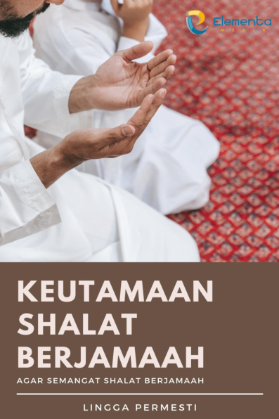 Keutamaan Shalat Berjamaah: Agar Semangat Shalat Berjamaah