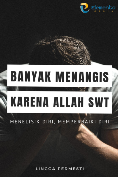 Banyak Menangis karena Allah SWT: Menelisik Diri, Memperbaiki Diri