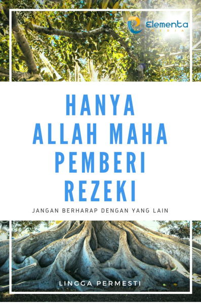 Hanya Allah Maha Pemberi Rezeki: Jangan Berharap dengan yang Lain