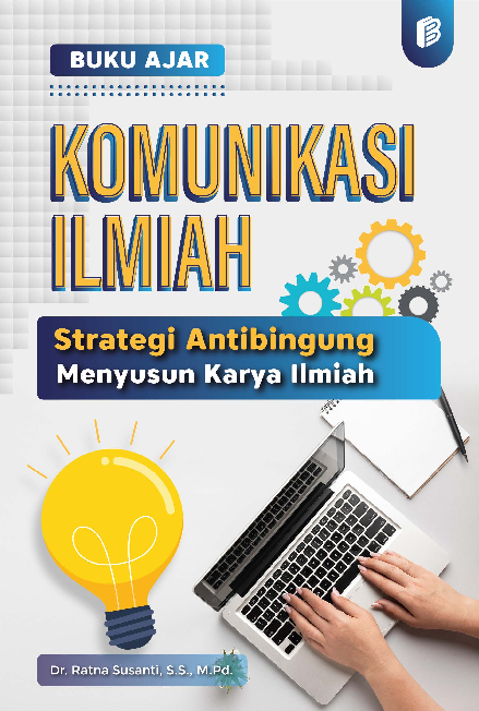 Komunikasi Ilmiah : Strategi Antibingung Menyusun Karya Ilmiah