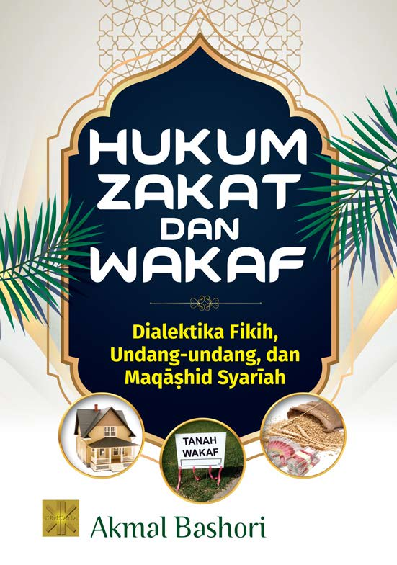 HUKUM ZAKAT DAN WAKAF:Dialektika Fikih, Undang-undang,dan Maqashid Syariah